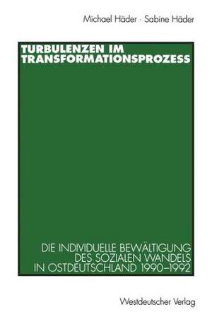 Turbulenzen im Transformationsprozeß: Die individuelle Bewältigung des sozialen Wandels in Ostdeutschland 1990–1992 de Michael Häder