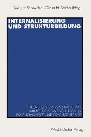 Internalisierung und Strukturbildung: Theoretische Perspektiven und klinische Anwendungen in Psychoanalyse und Psychotherapie de Gerhard Schneider