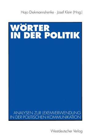 Wörter in der Politik: Analysen zur Lexemverwendung in der politischen Kommunikation de Hajo Diekmannshenke