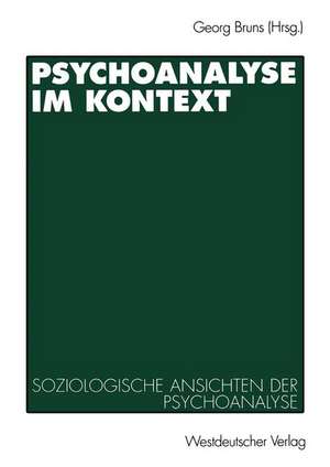 Psychoanalyse im Kontext: Soziologische Ansichten der Psychoanalyse de Georg Bruns