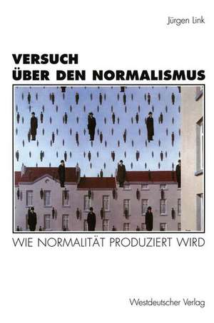 Versuch über den Normalismus: Wie Normalität produziert wird de Jürgen Link