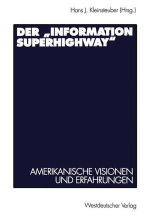 Der „Information Superhighway“: Amerikanische Visionen und Erfahrungen de Hans J. Kleinsteuber