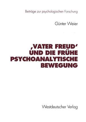 ‚Vater Freud‘ und die frühe psychoanalytische Bewegung de Günter Weier