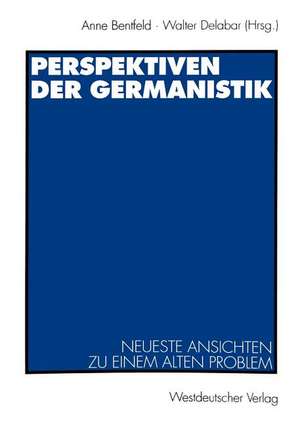 Perspektiven der Germanistik: Neueste Ansichten zu einem alten Problem de Anne Bentfeld