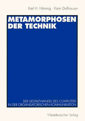 Metamorphosen der Technik: Der Gestaltwandel des Computers in der organisatorischen Kommunikation de Karl H. Hörning