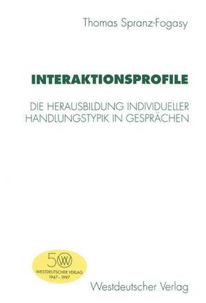 Interaktionsprofile: Die Herausbildung individueller Handlungstypik in Gesprächen de Thomas Spranz-Fogasy