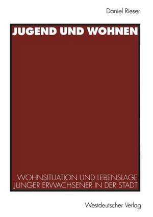 Jugend und Wohnen: Wohnsituation und Lebenslage junger Erwachsener in der Stadt de Daniel Rieser