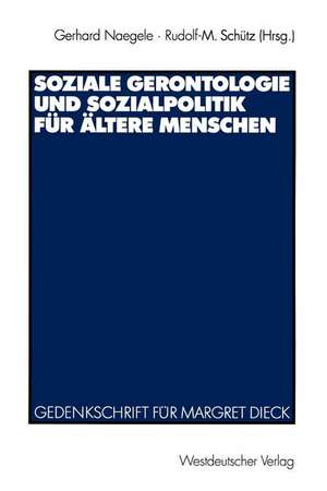 Soziale Gerontologie und Sozialpolitik für ältere Menschen: Gedenkschrift für Margret Dieck de Gerhard Naegele