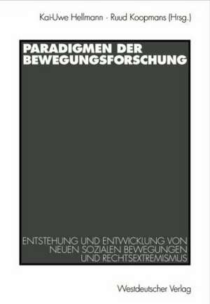 Paradigmen der Bewegungsforschung: Entstehung und Entwicklung von Neuen sozialen Bewegungen und Rechtsextremismus de Kai-Uwe Hellmann