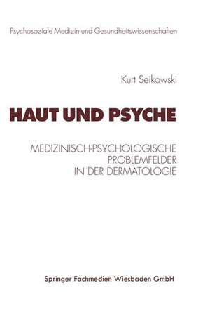 Haut und Psyche: Medizinisch-psychologische Problemfelder in der Dermatologie de Kurt Seikowski