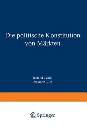 Die politische Konstitution von Märkten de Roland Czada