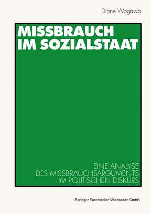 Missbrauch im Sozialstaat: Eine Analyse des Missbrauchsarguments im politischen Diskurs de Diane Wogawa