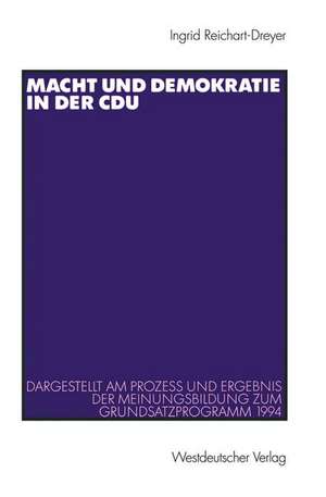 Macht und Demokratie in der CDU: Dargestellt am Prozess und Ergebnis der Meinungsbildung zum Grundsatzprogramm 1994 de Ingrid Reichart-Dreyer