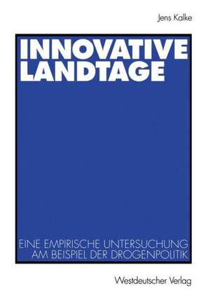 Innovative Landtage: Eine empirische Untersuchung am Beispiel der Drogenpolitik de Jens Kalke