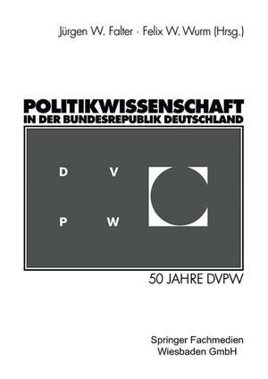 Politikwissenschaft in der Bundesrepublik Deutschland: 50 Jahre DVPW de Jürgen W. Falter