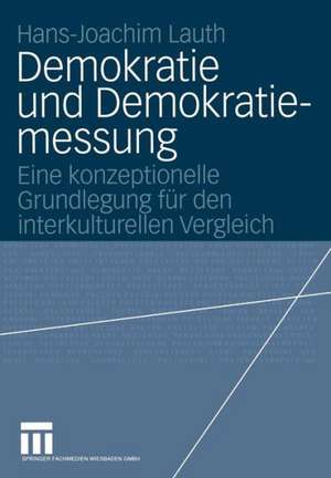 Demokratie und Demokratiemessung: Eine konzeptionelle Grundlegung für den interkulturellen Vergleich de Hans-Joachim Lauth