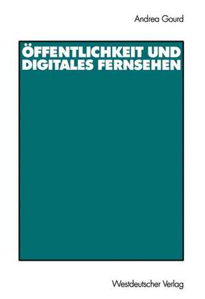 Öffentlichkeit und digitales Fernsehen de Andrea Gourd