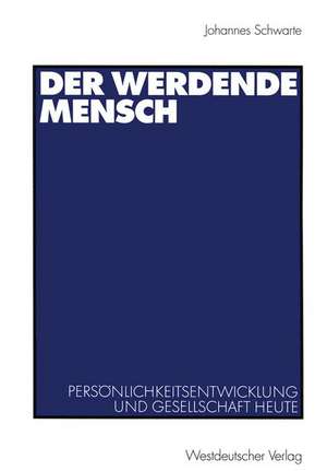 Der werdende Mensch: Persönlichkeitsentwicklung und Gesellschaft heute de Johannes Schwarte