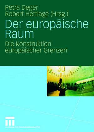 Der europäische Raum: Die Konstruktion europäischer Grenzen de Petra Deger