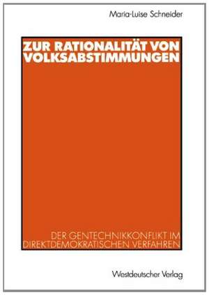 Zur Rationalität von Volksabstimmungen: Der Gentechnikkonflikt im direktdemokratischen Verfahren de Maria-Luise Schneider