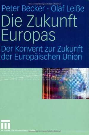 Die Zukunft Europas: Der Konvent zur Zukunft der Europäischen Union de Peter Becker