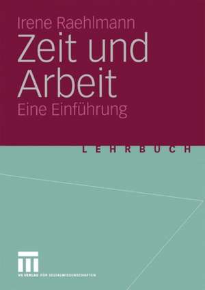 Zeit und Arbeit: Eine Einführung de Irene Raehlmann