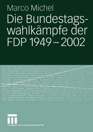 Die Bundestagswahlkämpfe der FDP 1949 – 2002 de Marco Michel