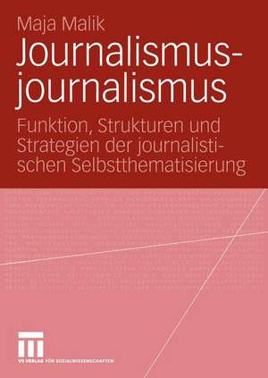 Journalismusjournalismus: Funktion, Strukturen und Strategien der journalistischen Selbstthematisierung de Maja Malik