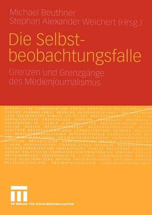 Die Selbstbeobachtungsfalle: Grenzen und Grenzgänge des Medienjournalismus de Michael Beuthner