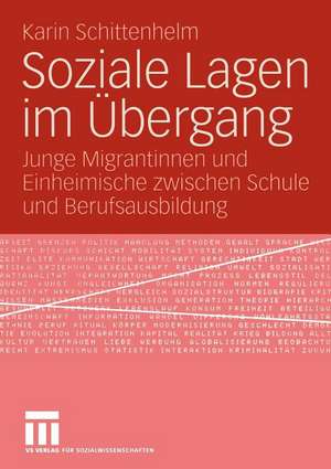 Soziale Lagen im Übergang: Junge Migrantinnen und Einheimische zwischen Schule und Berufsausbildung de Karin Schittenhelm