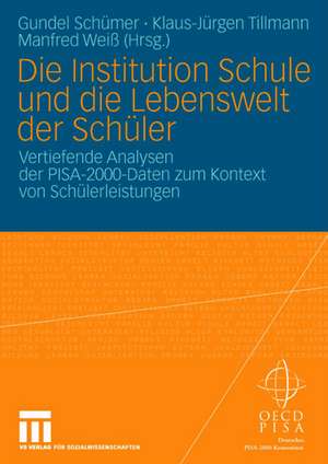 Die Institution Schule und die Lebenswelt der Schüler: Vertiefende Analysen der PISA-2000-Daten zum Kontext von Schülerleistungen de Gundel Schümer