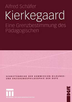 Kierkegaard: Eine Grenzbestimmung des Pädagogischen de Alfred Schäfer