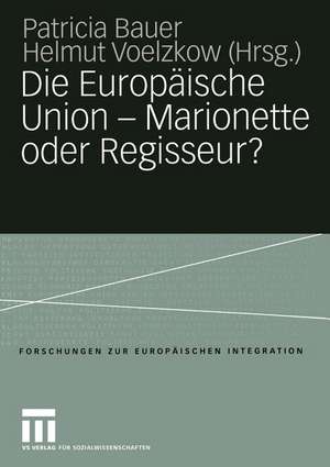 Die Europäische Union — Marionette oder Regisseur?: Festschrift für Ingeborg Tömmel de Patricia Bauer