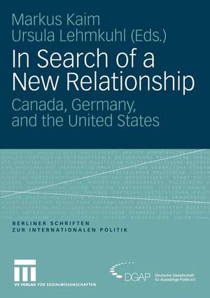 In Search of a New Relationship: Canada, Germany and the United States de Markus Kaim