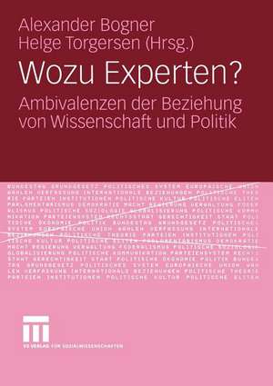 Wozu Experten?: Ambivalenzen der Beziehung von Wissenschaft und Politik de Alexander Bogner