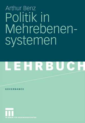 Politik in Mehrebenensystemen de Arthur Benz