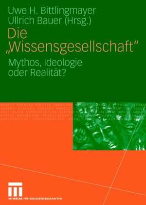 Die "Wissensgesellschaft": Mythos, Ideologie oder Realität? de Uwe H. Bittlingmayer