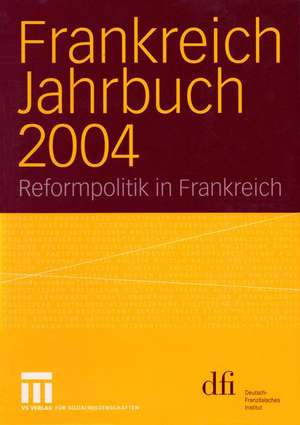 Frankreich Jahrbuch 2004: Reformpolitik in Frankreich de Lothar Albertin