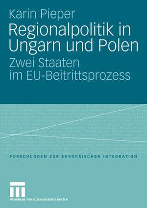 Regionalpolitik in Ungarn und Polen: Zwei Staaten im EU-Beitrittsprozess de Karin Pieper