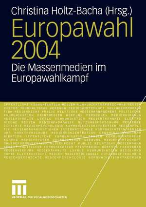 Europawahl 2004: Die Massenmedien im Europawahlkampf de Christina Holtz-Bacha