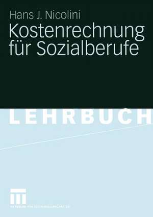 Kostenrechnung für Sozialberufe: Grundlagen - Beispiele - Übungen de Hans J. Nicolini