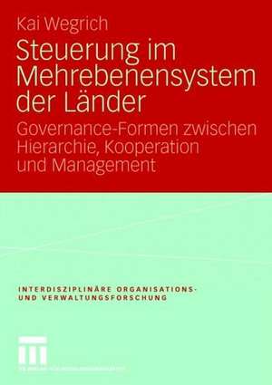 Steuerung im Mehrebenensystem der Länder: Governance-Formen zwischen Hierarchie, Kooperation und Management de Kai Wegrich