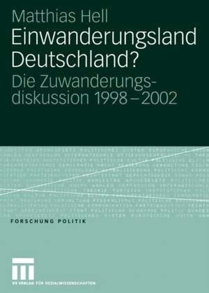 Einwanderungsland Deutschland?: Die Zuwanderungsdiskussion 1998–2002 de Matthias Hell