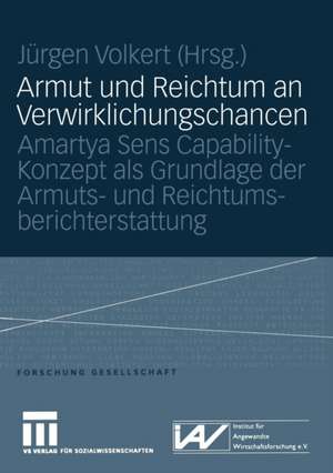 Armut und Reichtum an Verwirklichungschancen: Amartya Sens Capability-Konzept als Grundlage der Armuts- und Reichtumsberichterstattung de Jürgen Volkert