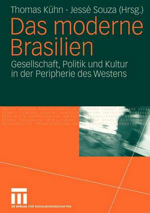 Das moderne Brasilien: Gesellschaft, Politik und Kultur in der Peripherie des Westens de Thomas Kühn