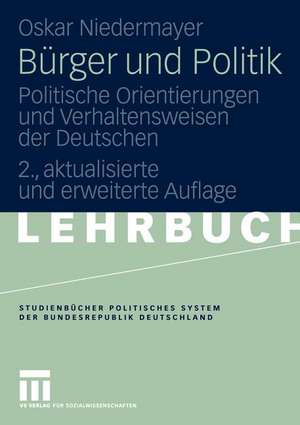 Bürger und Politik: Politische Orientierungen und Verhaltensweisen der Deutschen de Oskar Niedermayer