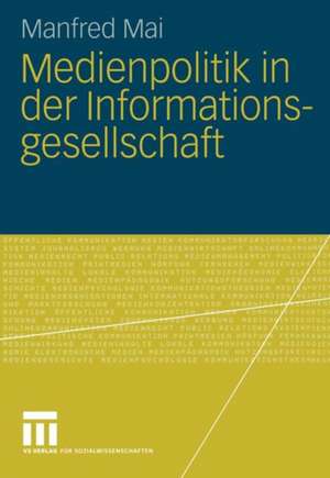 Medienpolitik in der Informationsgesellschaft de Manfred Mai