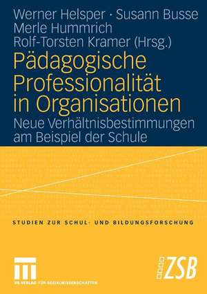 Pädagogische Professionalität in Organisationen: Neue Verhältnisbestimmungen am Beispiel der Schule de Werner Helsper