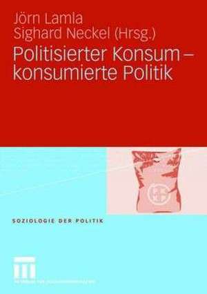 Politisierter Konsum - konsumierte Politik de Jörn Lamla