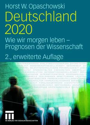 Deutschland 2020: Wie wir morgen leben - Prognosen der Wissenschaft de Horst W. Opaschowski